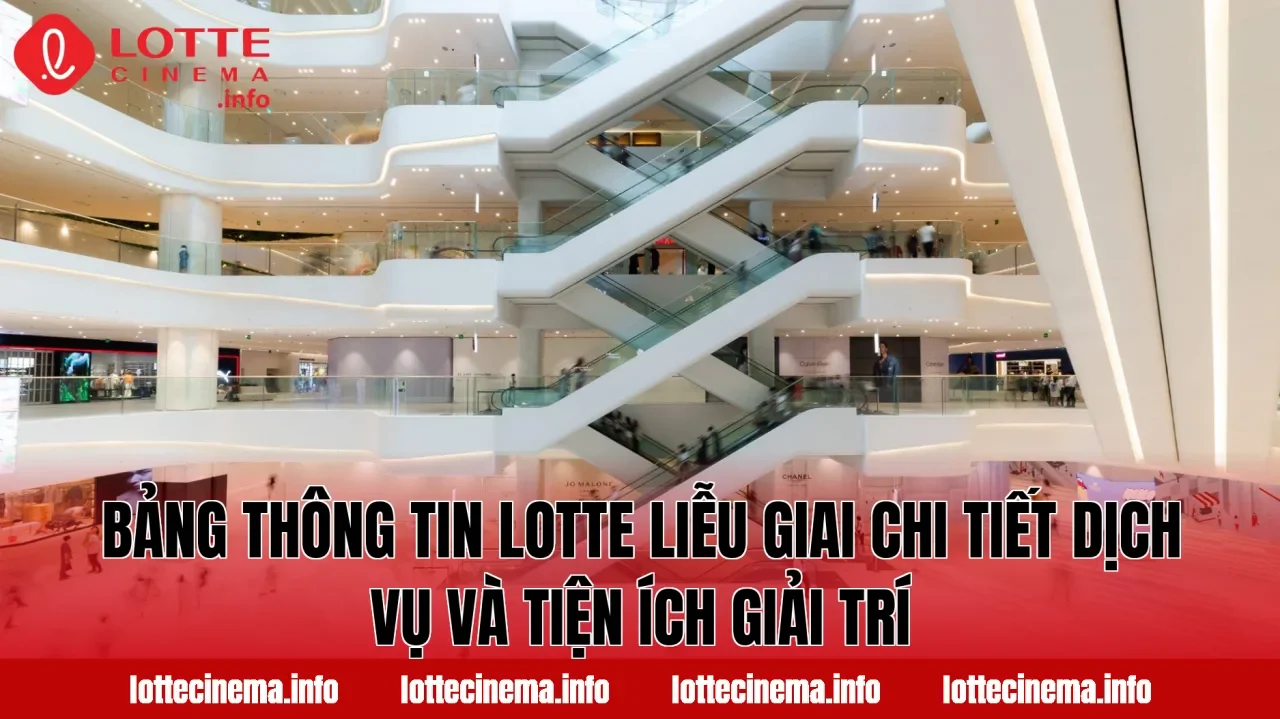 Bảng thông tin Lotte Liễu Giai chi tiết dịch vụ và tiện ích giải trí