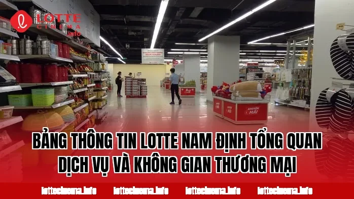 Bảng thông tin Lotte Nam Định tổng quan dịch vụ và không gian thương mại
