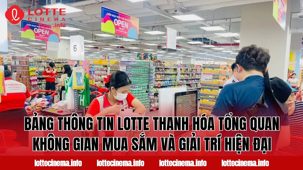 Bảng thông tin Lotte Thanh Hóa tổng quan không gian mua sắm và giải trí hiện đại