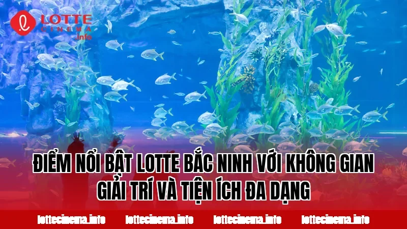 Điểm nổi bật Lotte Bắc Ninh với không gian giải trí và tiện ích đa dạng