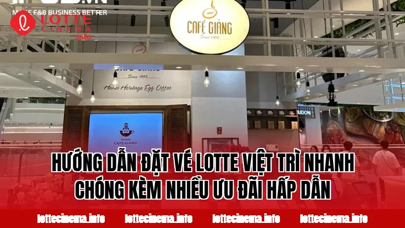 Hướng dẫn đặt vé Lotte Việt Trì nhanh chóng kèm nhiều ưu đãi hấp dẫn