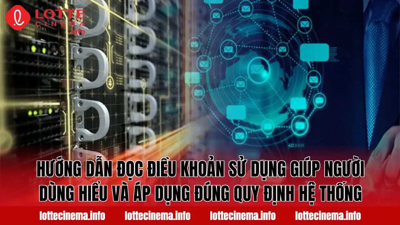 Hướng dẫn đọc điều khoản sử dụng giúp người dùng hiểu và áp dụng đúng quy định hệ thống