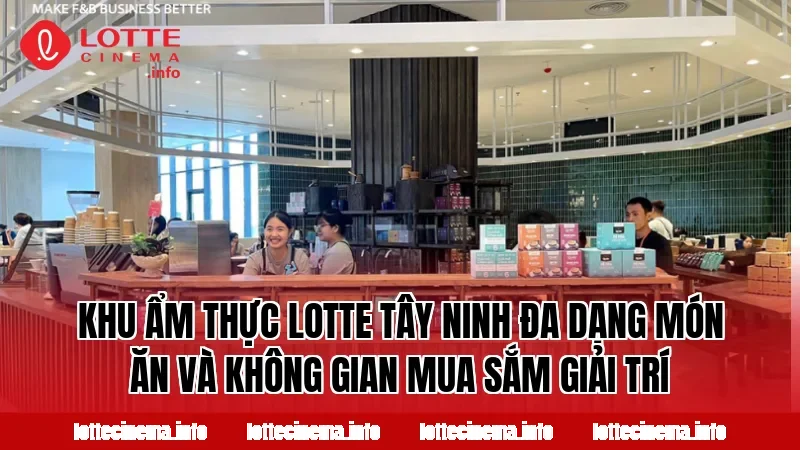 Khu ẩm thực Lotte Tây Ninh đa dạng món ăn và không gian mua sắm giải trí