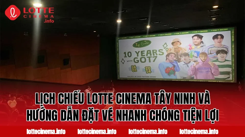 Lịch chiếu Lotte Cinema Tây Ninh và hướng dẫn đặt vé nhanh chóng tiện lợi