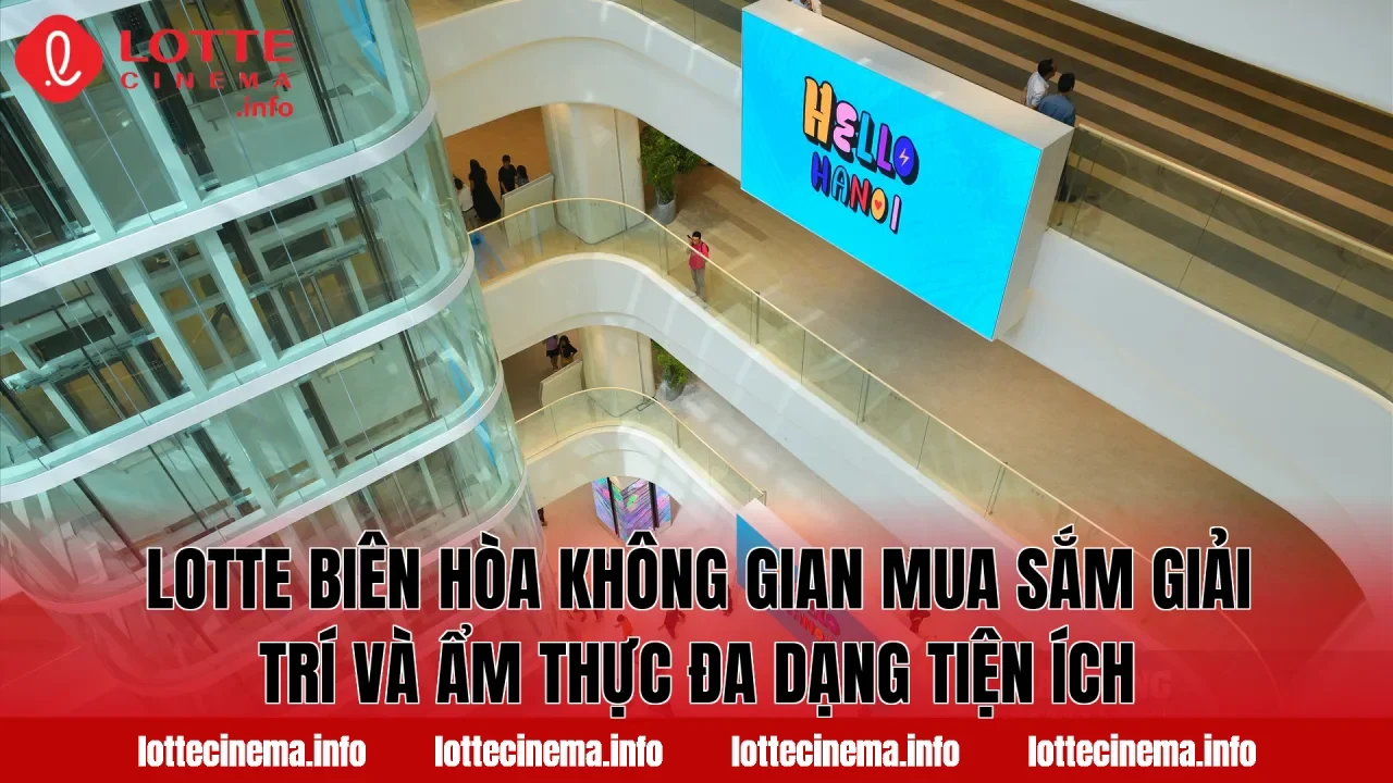 Lotte Biên Hòa không gian mua sắm giải trí và ẩm thực đa dạng tiện ích