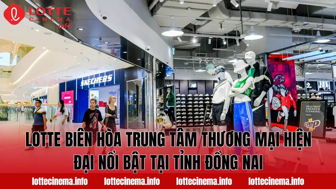 Lotte Biên Hòa trung tâm thương mại hiện đại nổi bật tại tỉnh Đồng Nai