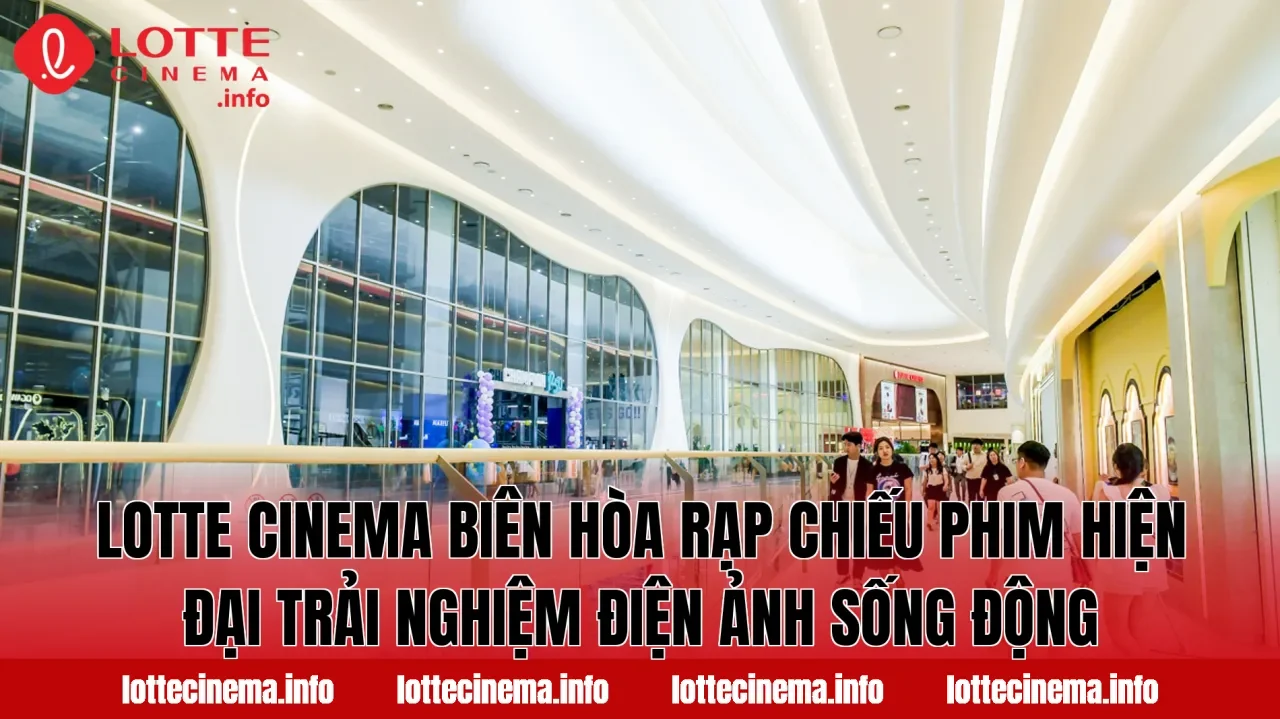 Lotte Cinema Biên Hòa rạp chiếu phim hiện đại trải nghiệm điện ảnh sống động