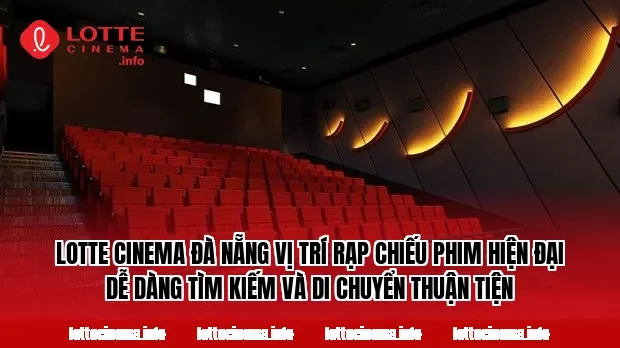 Lotte Cinema Đà Nẵng vị trí rạp chiếu phim hiện đại dễ dàng tìm kiếm và di chuyển thuận tiện