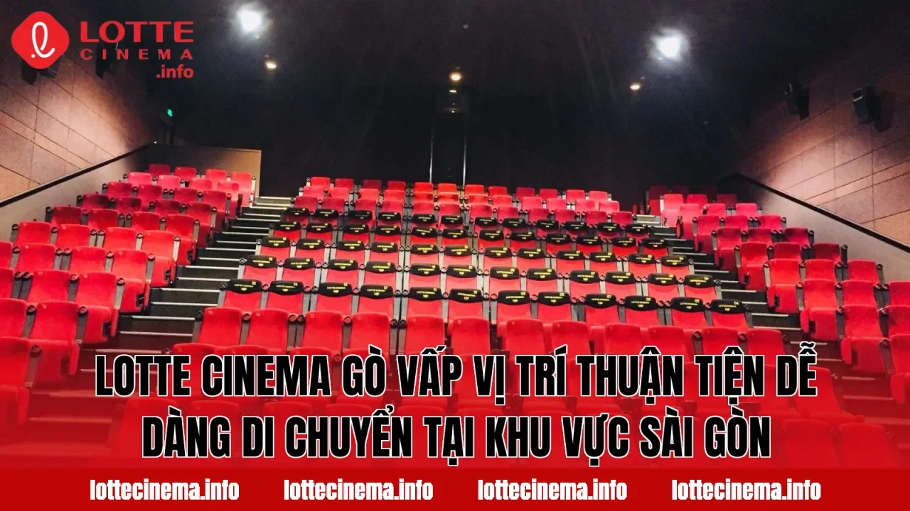 Lotte Cinema Gò Vấp vị trí thuận tiện dễ dàng di chuyển tại khu vực Sài Gòn