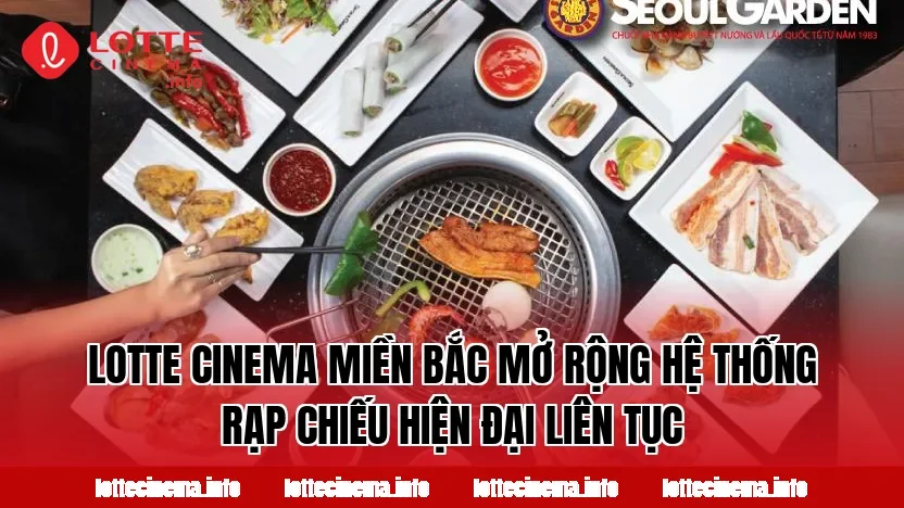 Lotte Cinema miền Bắc mở rộng hệ thống rạp chiếu hiện đại liên tục