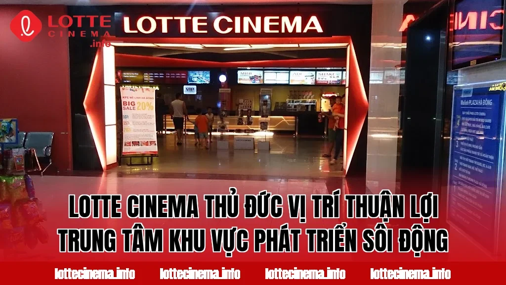Lotte Cinema Thủ Đức vị trí thuận lợi trung tâm khu vực phát triển sôi động