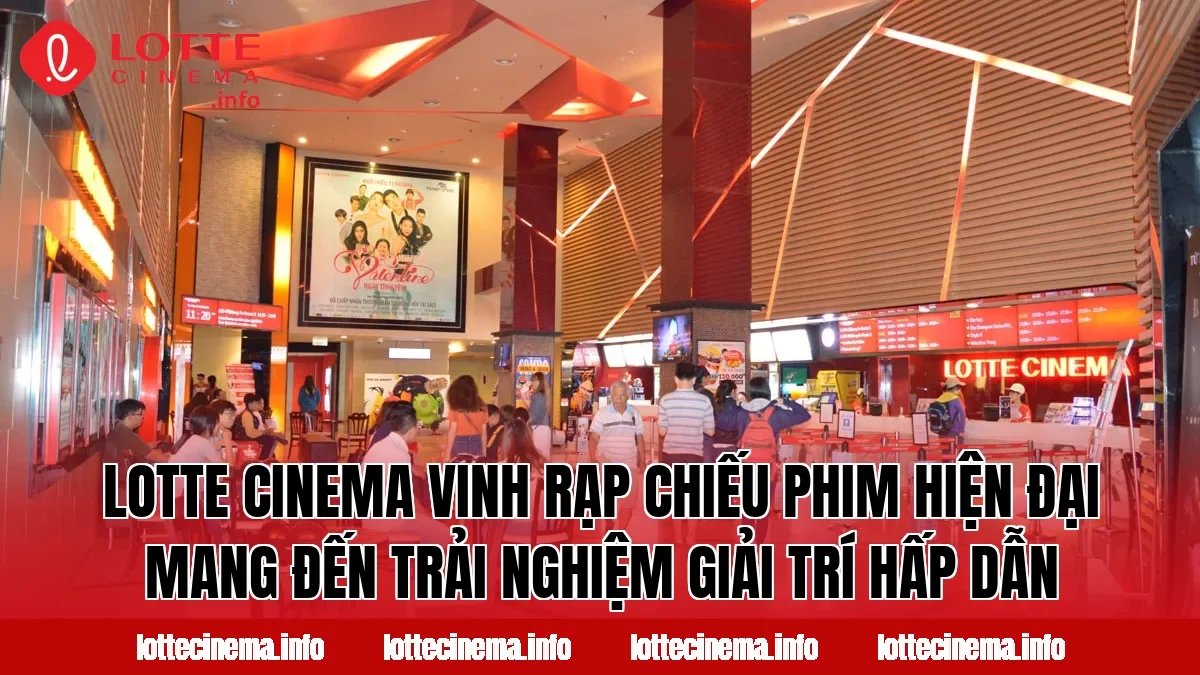Lotte Cinema Vinh rạp chiếu phim hiện đại mang đến trải nghiệm giải trí hấp dẫn