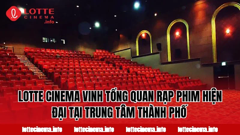 Lotte Cinema Vinh tổng quan rạp phim hiện đại tại trung tâm thành phố