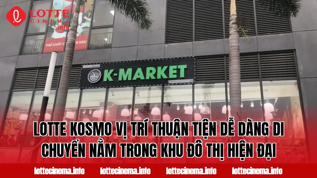 Lotte Kosmo vị trí thuận tiện dễ dàng di chuyển nằm trong khu đô thị hiện đại