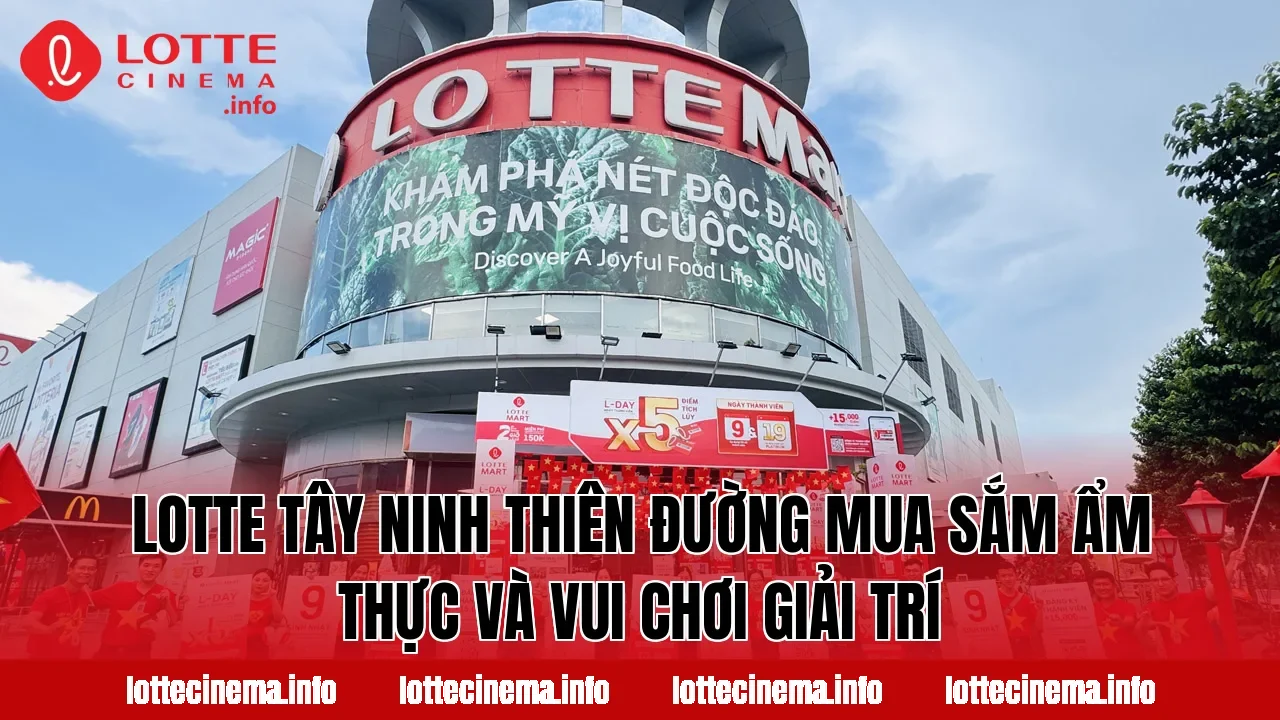 Lotte Tây Ninh thiên đường mua sắm ẩm thực và vui chơi giải trí