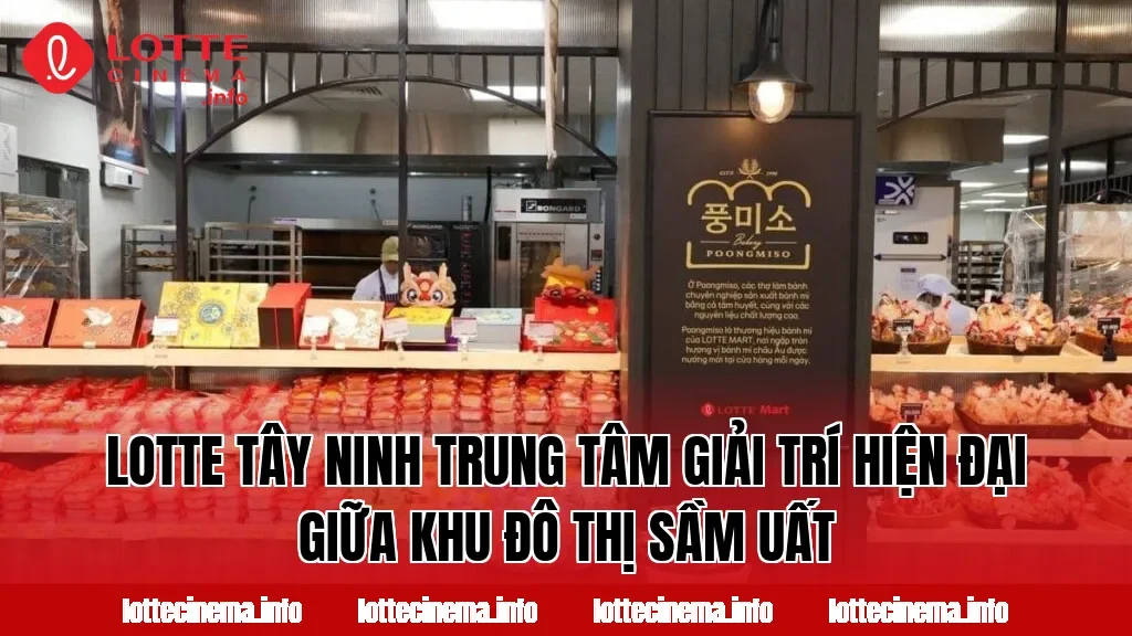 Lotte Tây Ninh trung tâm giải trí hiện đại giữa khu đô thị sầm uất