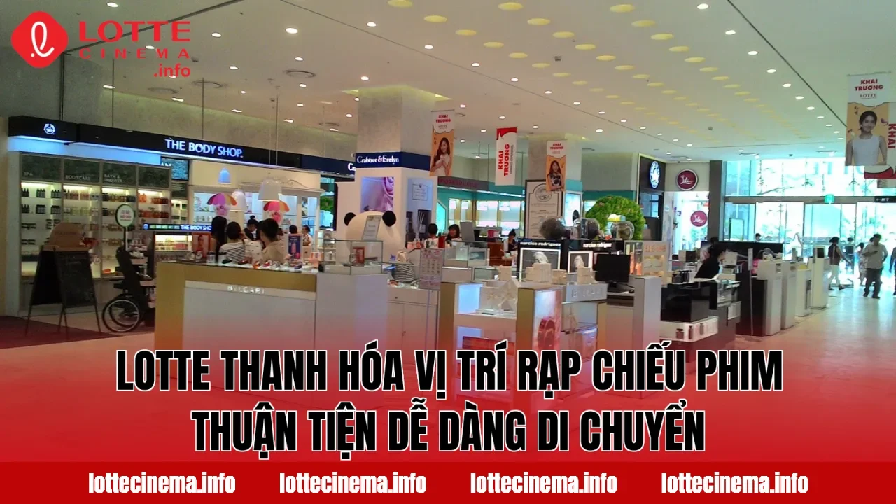 Lotte Thanh Hóa vị trí rạp chiếu phim thuận tiện dễ dàng di chuyển