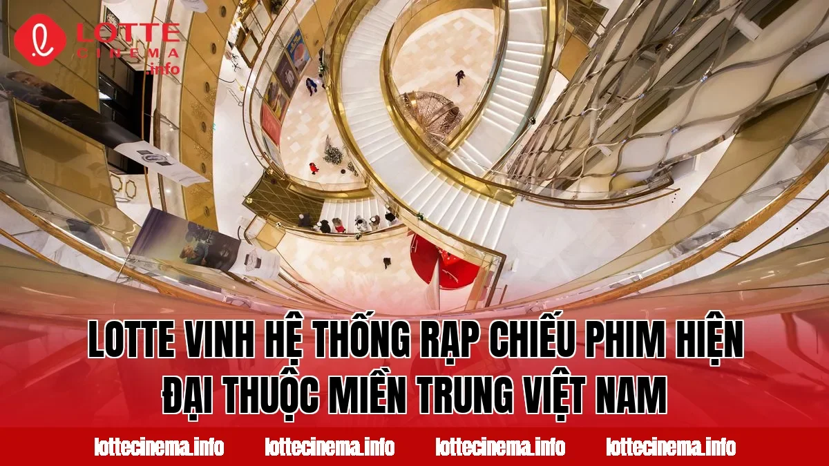 Lotte Vinh hệ thống rạp chiếu phim hiện đại thuộc miền Trung Việt Nam