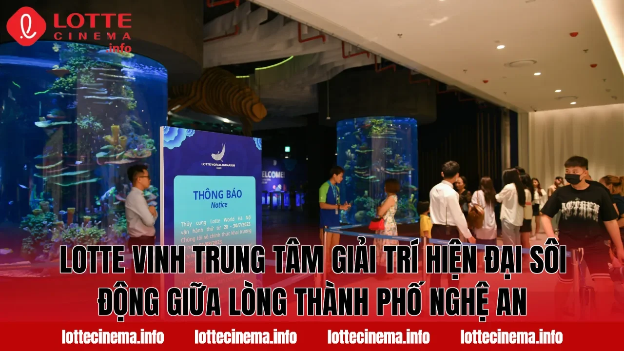 Lotte Vinh trung tâm giải trí hiện đại sôi động giữa lòng thành phố Nghệ An