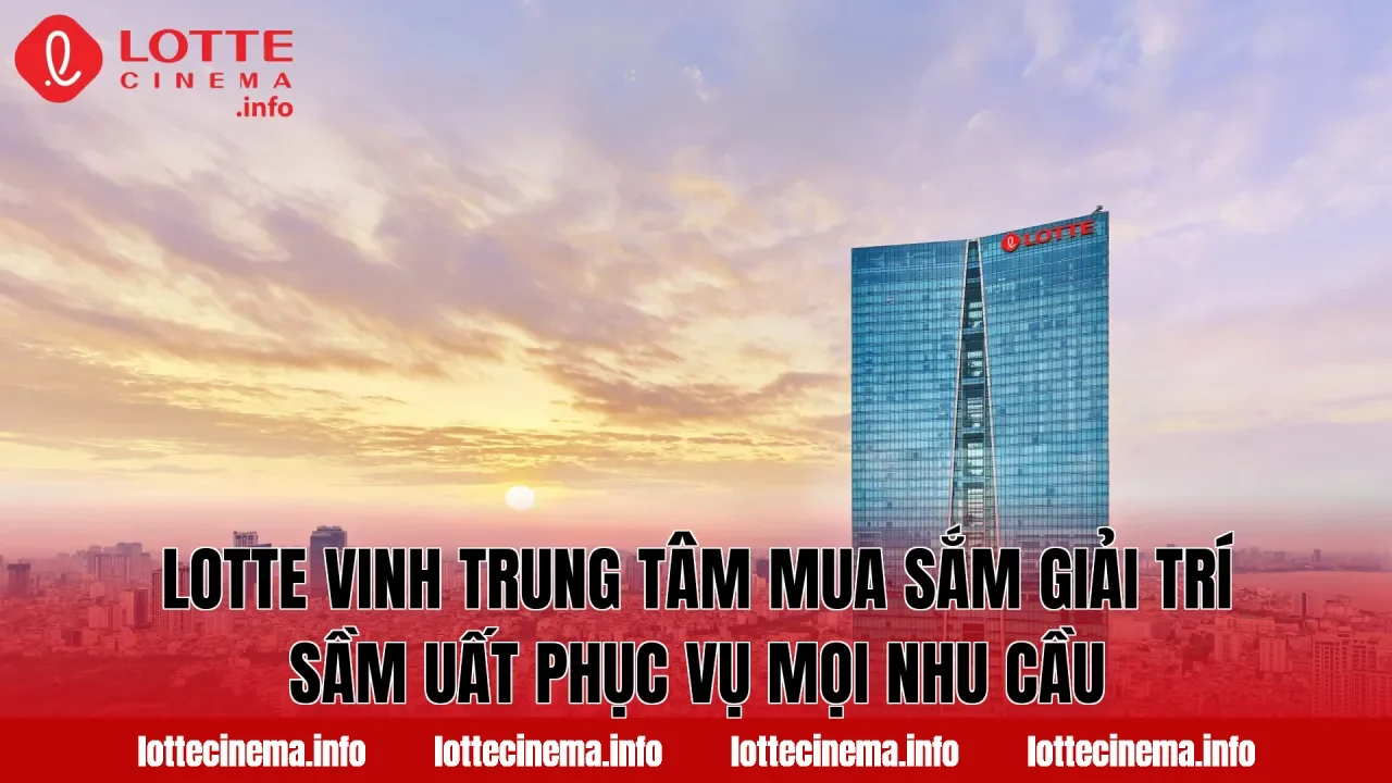 Lotte Vinh trung tâm mua sắm giải trí sầm uất phục vụ mọi nhu cầu