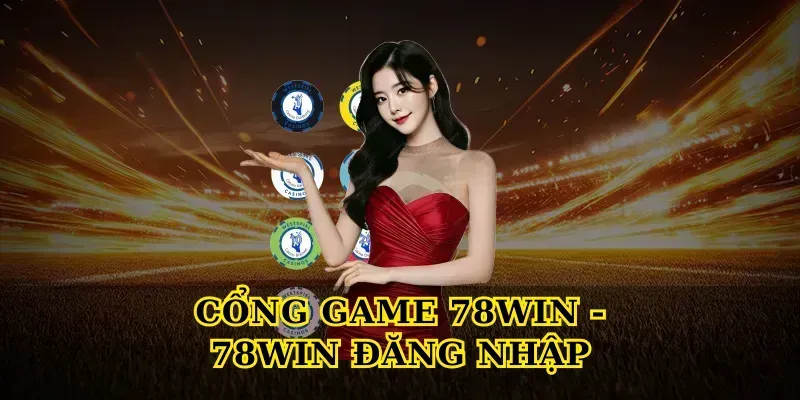 Cổng game 78win – Nền tảng giải trí toàn diện