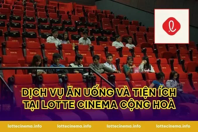 Dịch vụ ăn uống và tiện ích tại Lotte Cinema Cộng Hoà
