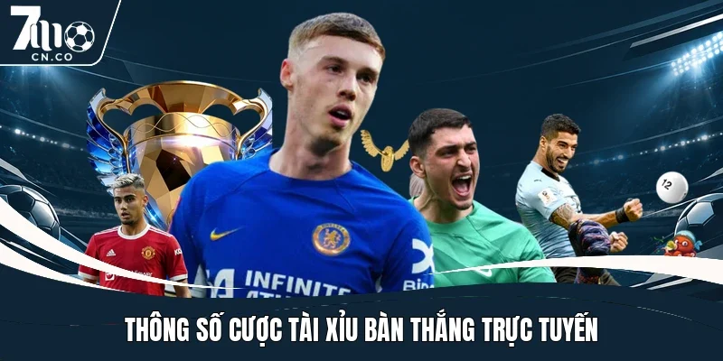 Thông số cược tài xỉu bàn thắng trực tuyến