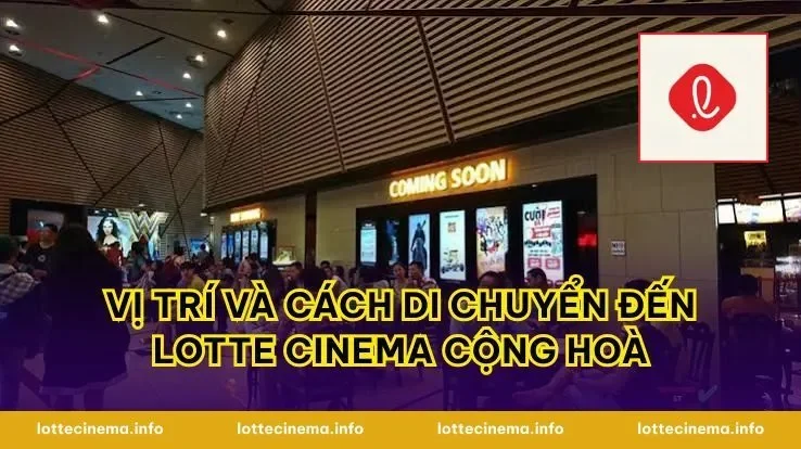Vị trí và cách di chuyển đến Lotte Cinema Cộng Hoà